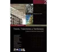 Traces, Trajectoires Et Territoire(S) - Le Devenir Du Patrimoine Industriel Textile