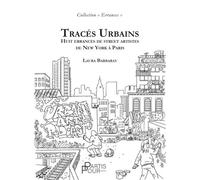 Tracés urbains Huit errances de street artistes de New York à Paris - Laura Barbaray - Partis Pour - broché - Récit