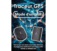 Traceur GPS - Mode d'emploi: Tout ce que vous devez savoir pour démarrer et programmer facilement votre traceur GPS TKSTAR ou WINNES GPS