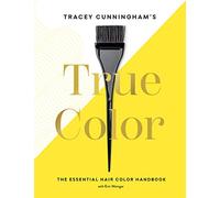 Tracey Cunningham’s True Color: The Essential Hair Color Handbook