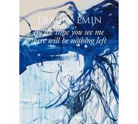 Tracey Emin - By the time you see me there will be nothing left