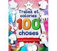 Tracez et coloriez 100 choses, Livre de coloriage pour les 3 à 6 ans, cahiers d'exercices de contrôle du crayon pour les enfants d'âge préscolaire: ... de traçage de lignes pour la motricité fine