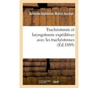 Trachéotomie et laryngotomie expéditives avec les trachéotomes - Aristide-Alphonse-Marie Jacolot - Hachette Bnf - broché - Livre
