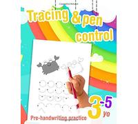 Tracing And Pen Control Pre-Handwriting Practice 3-5 Yo: Pre-Handwriting And Tracing Workbook For Preschoolers Beginning To Learn Pen Control And Shapes Drawing
