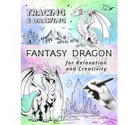 Tracing Book Dragon Drawing and Coloring in Fantasy Style: Mythical Creature Line Art Activity for Kids and Adults, Perfect for Relaxation and Creativity, Stress Relief, and Imaginative Practice