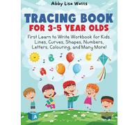 Tracing Book for 3-5 Year Olds: First Learn to Write Workbook for Kids. Lines, Curves, Shapes, Numbers, Letters, Colouring, and Many More!