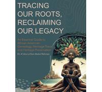 Tracing Our Roots Reclaiming Our Legacy: An Essential Guide To African American Genealogy, Heritage Travel, And Heritage Preservation