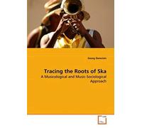 Tracing The Roots Of Ska: A Musicological And Music-Sociological Approach