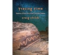Tracing Time: Seasons of Rock Art on the Colorado Plateau