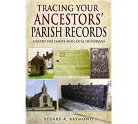 Tracing Your Ancestors' Parish Records: A Guide For Family And Local Historians (Family History) (Paperback) Stuart A Raymond, (Auteur)