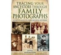 Tracing Your Ancestors Through Family Photographs: A Complete Guide for Family and Local Historians - [Version Originale] Inconnu (Auteur)