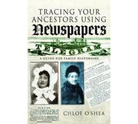 Tracing Your Ancestors Using Newspapers: A Guide for Family Historians