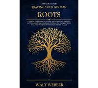 Tracing Your German Roots: A Step-by-Step System to Decode Kirchenbücher, Navigate Matricula and Archion, Break Through the Surname Brick Wall, and Trace Your Family to a Specific Village