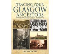 Tracing Your Glasgow Ancestors: A Guide For Family & Local Historians