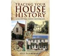 Tracing Your House History: A Guide for Family Historians Blanchard, Gill (Auteur)