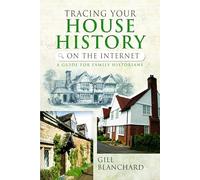 Tracing Your House History on the Internet: A Guide for Family Historians