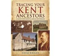 Tracing Your Kent Ancestors: A Guide For Family And Local Historians (Paperback) David Wright, (Auteur)