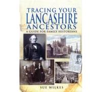 Tracing Your Lancashire Ancestors: A Guide For Family Historians