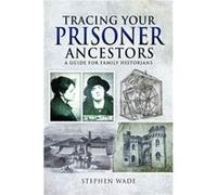 Tracing Your Prisoner Ancestors by Stephen Wade Stephen Wade (Auteur)