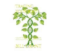 Tracing Your Roots: A Guide to Researching, Preserving, and Publishing Your Family History