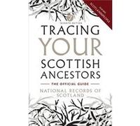 Tracing Your Scottish Ancestors: A Guide to Ancestry Research in the National Records of Scotland and Scotlands People