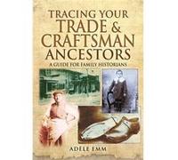 Tracing Your Trade And Craftsmen Ancestors: A Guide For Family Historians (Paperback) Adele Emm, (Auteur)