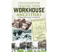 Tracing your Workhouse Ancestors: A Guide for Family Historians
