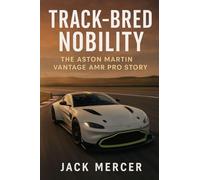 Track-Bred Nobility: The Aston Martin Vantage AMR Pro Story