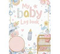 Track Every Precious Moment with My Baby Log Book: Your Ultimate Baby Journal for New Parents