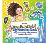 Track & Field - My Coloring Book: 50 Dynamic Coloring Pages Featuring Training, Competition, Sprinting, Hurdles, High Jump, Long Jump, Javelin Throw ... Life of a Young Track & Field Athlete