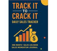 Track It to Crack It: Daily Sales Tracker one Month: Sales Log Book, Sales Momentum Journal