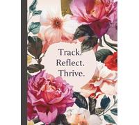 Track. Reflect. Thrive | Period and Habit Tracker Journal for Women’s Wellness, Cycle Insight & Healthy Routines: Your Health Planner with Annual ... Logs | Undated & Colourful - Floral Edition