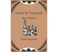 Track & Trace - Beer Edition: “Tasting Journal to Record, Rate, and Review Your Favorite Craft Beers”