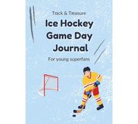 Track & Treasure: Ice Hockey Journal for Kids - Record Matches, Players, Scores & Memories: A fun, interactive logbook to track your favorite ice ... capture every exciting moment of the season.