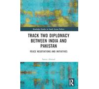 Track Two Diplomacy Between India and Pakistan: Peace Negotiations and Initiatives