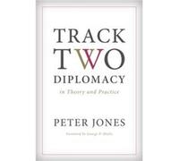 Track Two Diplomacy in Theory and Practice by Peter Jones Peter Jones (Auteur)