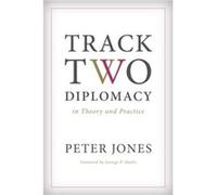 Track Two Diplomacy in Theory and Practice by Peter Jones Peter Jones (Auteur)