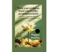 Track Your Ovulation, Boost Your Fertility, Get Pregnant Faster: Stop Guessing, Master Your Cycle, and Unlock the Natural Path to Conception Success