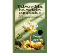 Track Your Ovulation, Boost Your Fertility, Get Pregnant Faster: Stop Guessing, Master Your Cycle, and Unlock the Natural Path to Conception Success