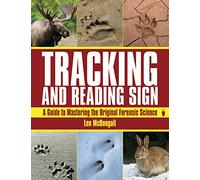 Tracking and Reading Sign: A Guide to Mastering the Original Forensic Science