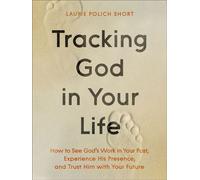 Tracking God in Your Life How to See God's Work in Your Past, Experience His Presence, and Trust Him with Your Future - Laurie Polich-Short - Bethany House Publishers - ebook (ePub) - Livre