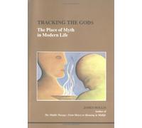 Tracking the Gods: The Place of Myth in Modern Life