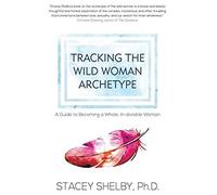 Tracking The Wild Woman Archetype
