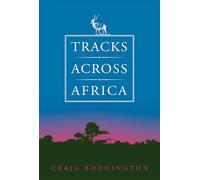 Tracks Across Africa: Another Ten Years Boddington, Craig (Auteur)