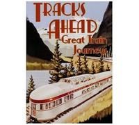 Tracks Ahead: Great Train Journeys