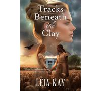 Tracks Beneath the Clay: Tracks Beneath the Clay A Southern Gothic Tale of Secrets and Silence - Leia Kay - Leia Kay LLC - ebook (ePub) - Livre