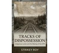 Tracks of Dispossession: Indigenous Lands and the Making of the CPR