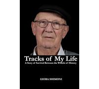 Tracks of My Life: A Story of Survival Between the Wheels of History