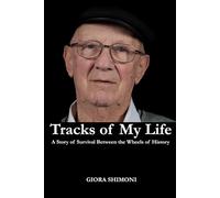 Tracks of My Life: A Story of Survival Between the Wheels of History
