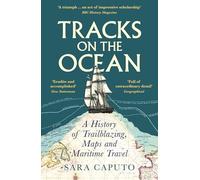 Tracks on the Ocean: A History of Trailblazing, Maps and Maritime Travel